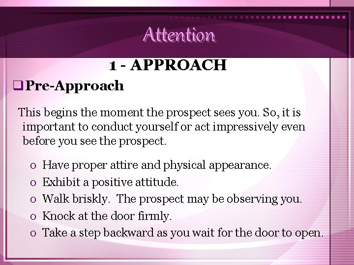 Attention 1 - APPROACH q. Pre-Approach This begins the moment the prospect sees you.