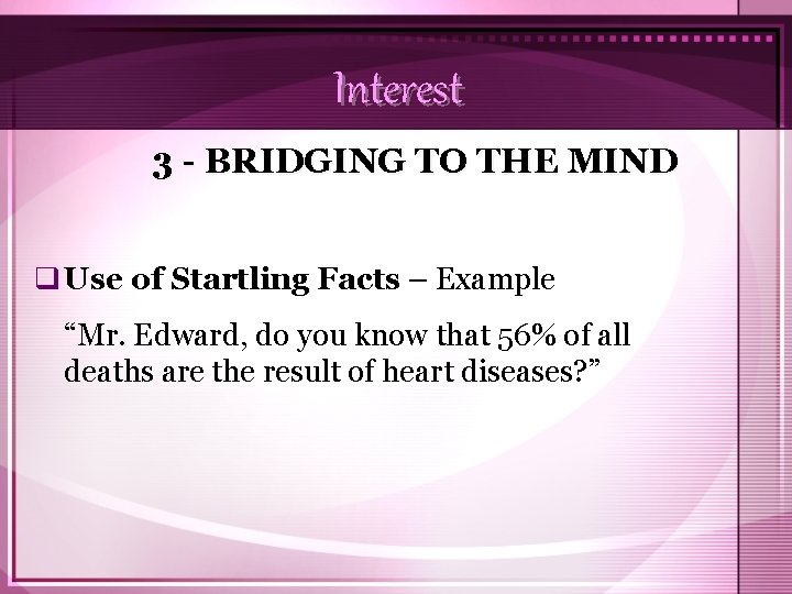 Interest 3 - BRIDGING TO THE MIND q Use of Startling Facts – Example
