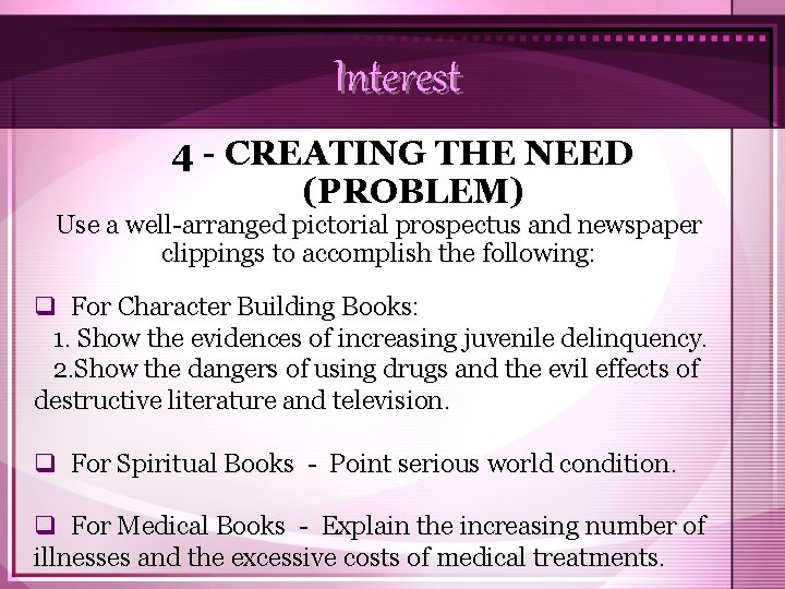 Interest 4 - CREATING THE NEED (PROBLEM) Use a well-arranged pictorial prospectus and newspaper