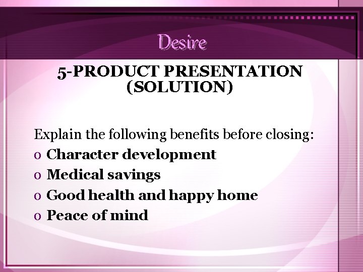 Desire 5 -PRODUCT PRESENTATION (SOLUTION) Explain the following benefits before closing: o Character development