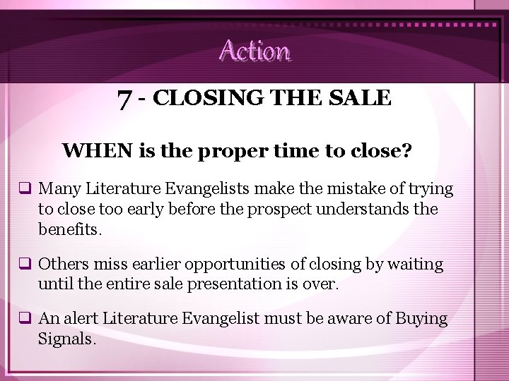 Action 7 - CLOSING THE SALE WHEN is the proper time to close? q