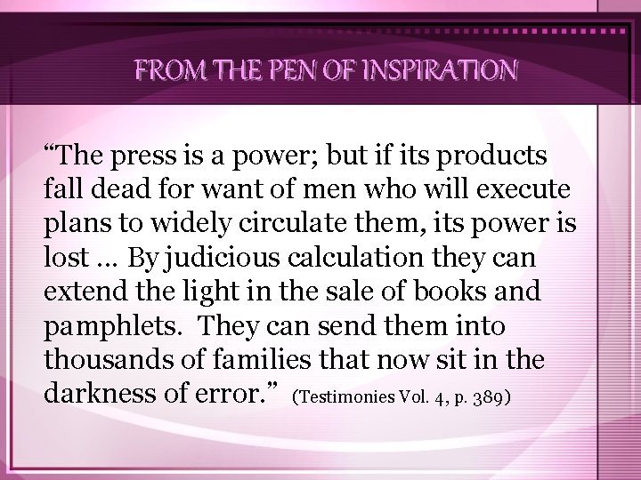 FROM THE PEN OF INSPIRATION “The press is a power; but if its products