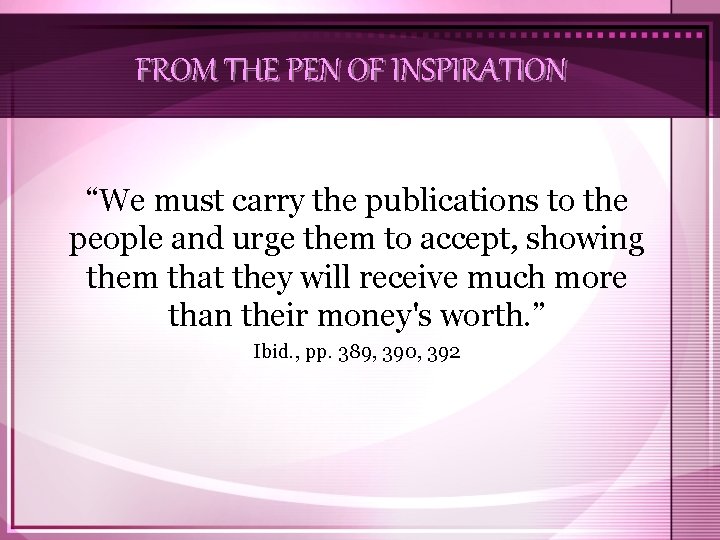 FROM THE PEN OF INSPIRATION “We must carry the publications to the people and