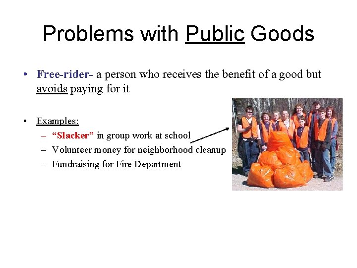 Problems with Public Goods • Free-rider- a person who receives the benefit of a