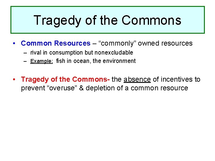 Tragedy of the Commons • Common Resources – “commonly” owned resources – rival in