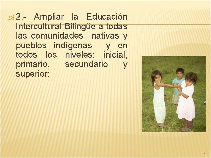  2. - Ampliar la Educación Intercultural Bilingüe a todas las comunidades nativas y