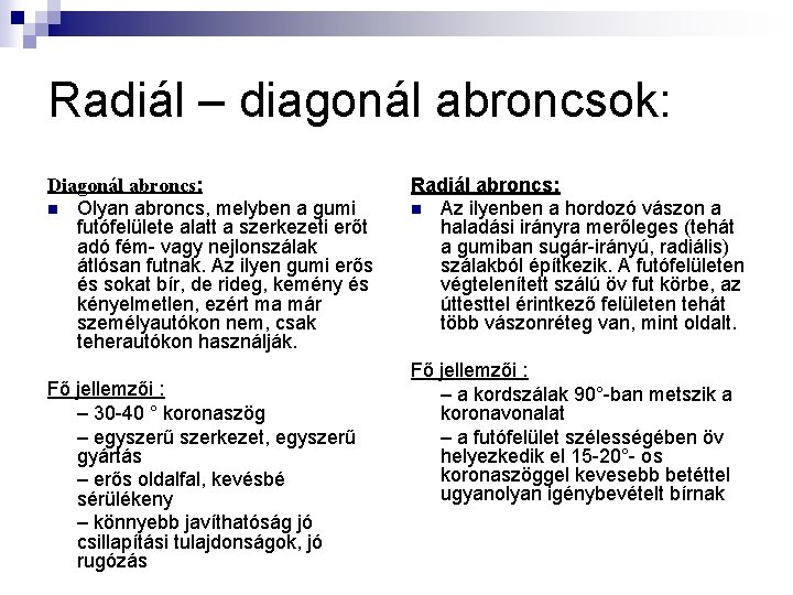 Radiál – diagonál abroncsok: Diagonál abroncs: n Olyan abroncs, melyben a gumi futófelülete alatt