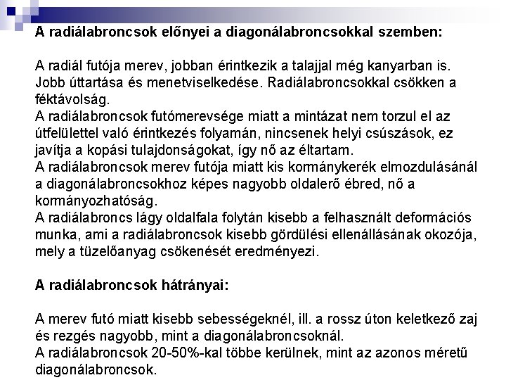 A radiálabroncsok előnyei a diagonálabroncsokkal szemben: A radiál futója merev, jobban érintkezik a talajjal