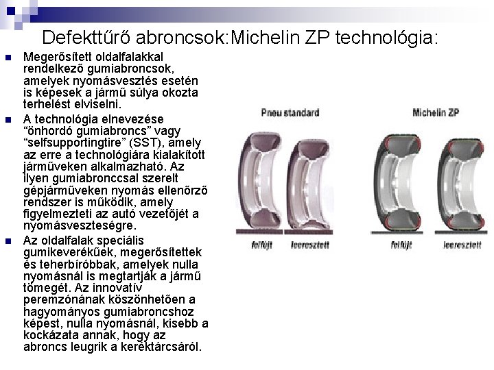 Defekttűrő abroncsok: Michelin ZP technológia: n n n Megerősített oldalfalakkal rendelkező gumiabroncsok, amelyek nyomásvesztés