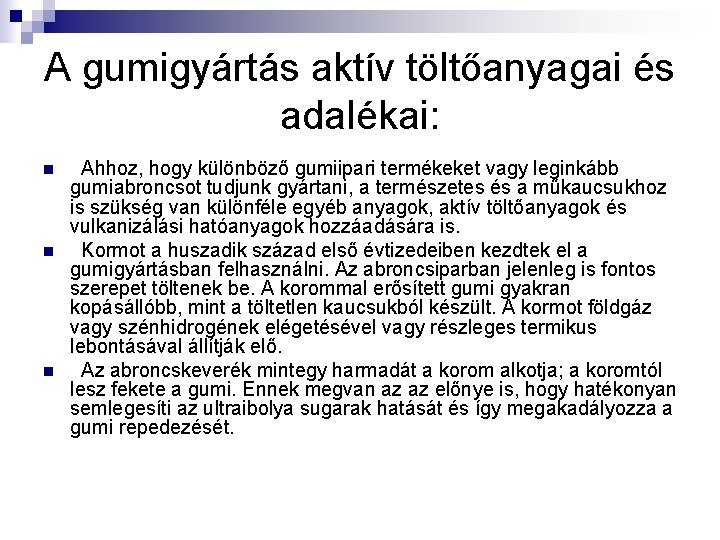 A gumigyártás aktív töltőanyagai és adalékai: n n n Ahhoz, hogy különböző gumiipari termékeket