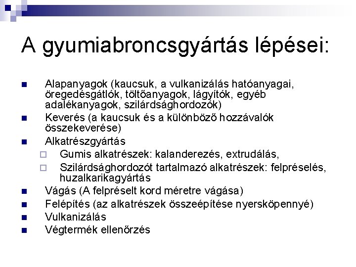 A gyumiabroncsgyártás lépései: n n n n Alapanyagok (kaucsuk, a vulkanizálás hatóanyagai, öregedésgátlók, töltőanyagok,