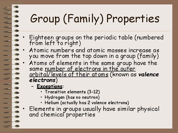 Group (Family) Properties • Eighteen groups on the periodic table (numbered from left to