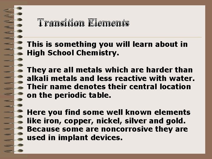 Transition Elements This is something you will learn about in High School Chemistry. They