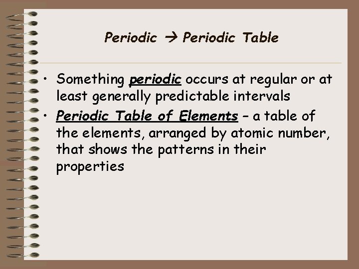 Periodic Table • Something periodic occurs at regular or at least generally predictable intervals