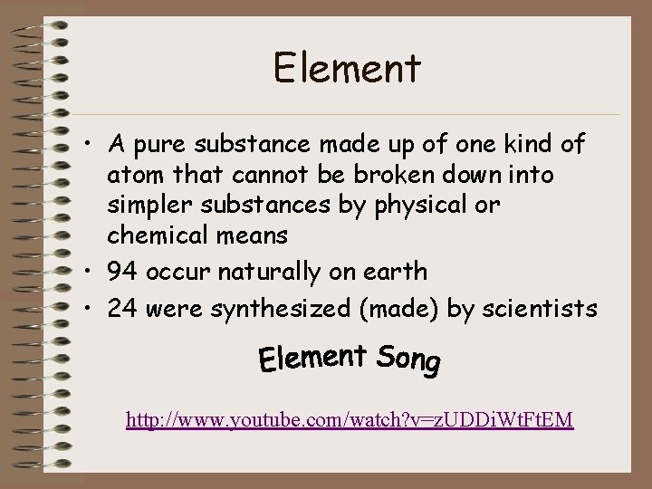 Element • A pure substance made up of one kind of atom that cannot