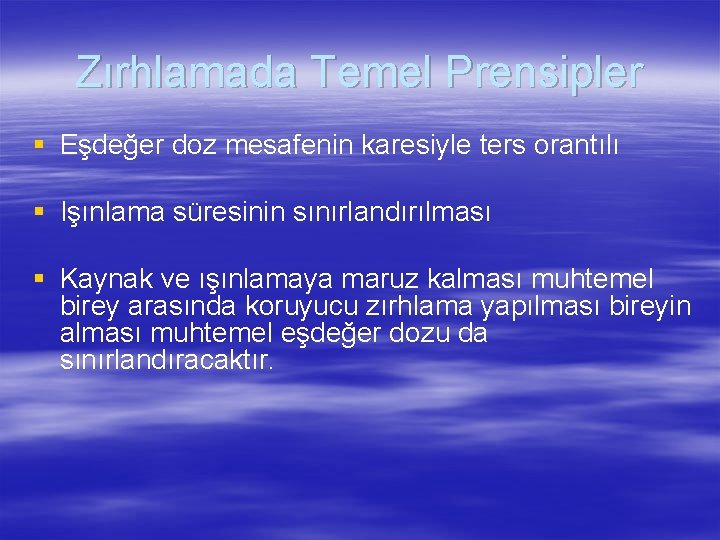 Zırhlamada Temel Prensipler § Eşdeğer doz mesafenin karesiyle ters orantılı § Işınlama süresinin sınırlandırılması