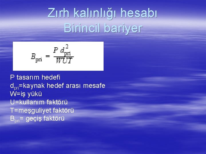 Zırh kalınlığı hesabı Birincil bariyer P tasarım hedefi dpri=kaynak hedef arası mesafe W=iş yükü