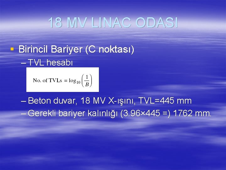 18 MV LINAC ODASI § Birincil Bariyer (C noktası) – TVL hesabı – Beton