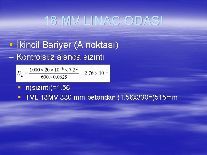 18 MV LINAC ODASI § İkincil Bariyer (A noktası) – Kontrolsüz alanda sızıntı §