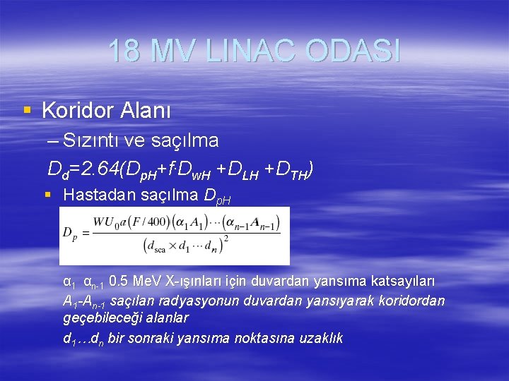 18 MV LINAC ODASI § Koridor Alanı – Sızıntı ve saçılma Dd=2. 64(Dp. H+f.