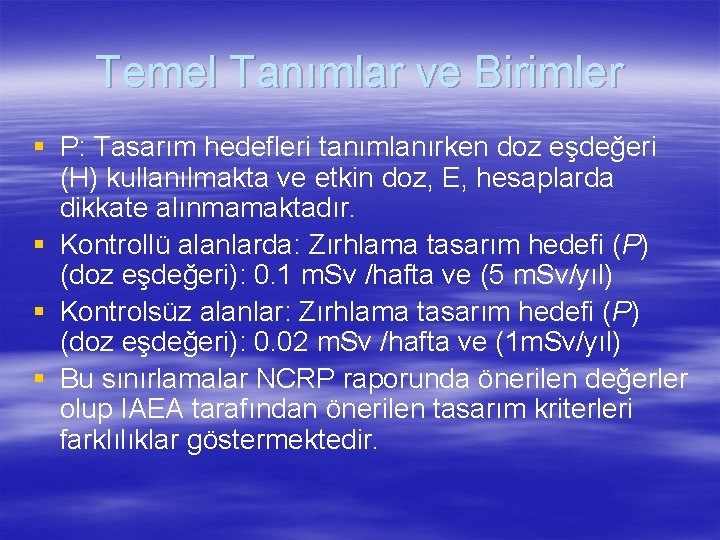 Temel Tanımlar ve Birimler § P: Tasarım hedefleri tanımlanırken doz eşdeğeri (H) kullanılmakta ve