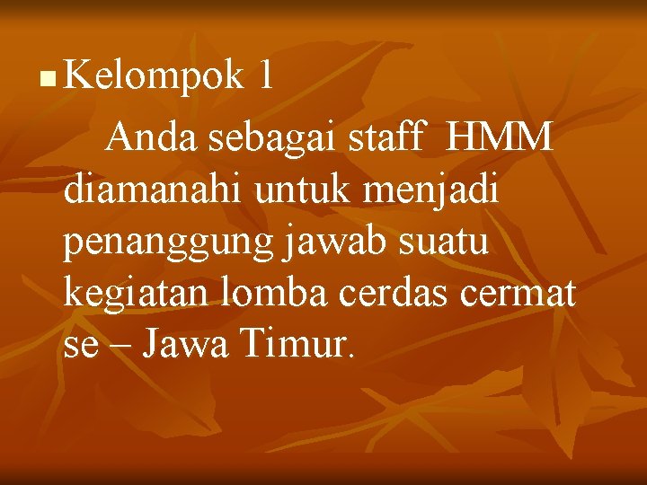 n Kelompok 1 Anda sebagai staff HMM diamanahi untuk menjadi penanggung jawab suatu kegiatan