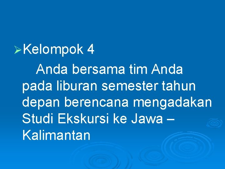 ØKelompok 4 Anda bersama tim Anda pada liburan semester tahun depan berencana mengadakan Studi