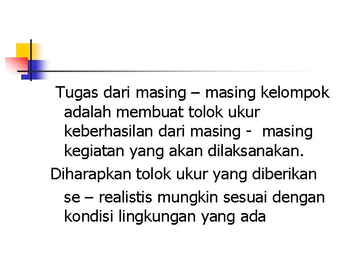 Tugas dari masing – masing kelompok adalah membuat tolok ukur keberhasilan dari masing -