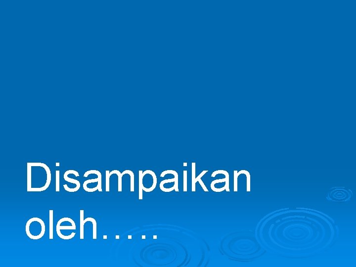 Disampaikan oleh…. . 