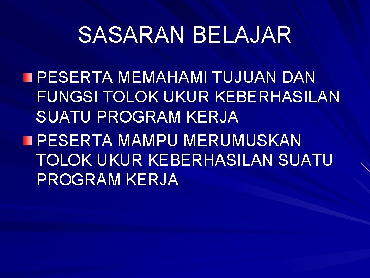 SASARAN BELAJAR PESERTA MEMAHAMI TUJUAN DAN FUNGSI TOLOK UKUR KEBERHASILAN SUATU PROGRAM KERJA PESERTA