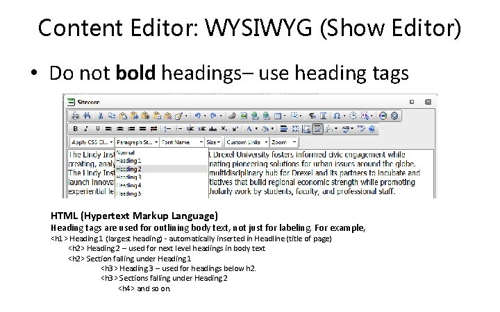 Content Editor: WYSIWYG (Show Editor) • Do not bold headings– use heading tags HTML