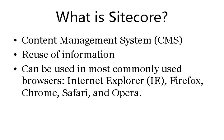 What is Sitecore? • Content Management System (CMS) • Reuse of information • Can