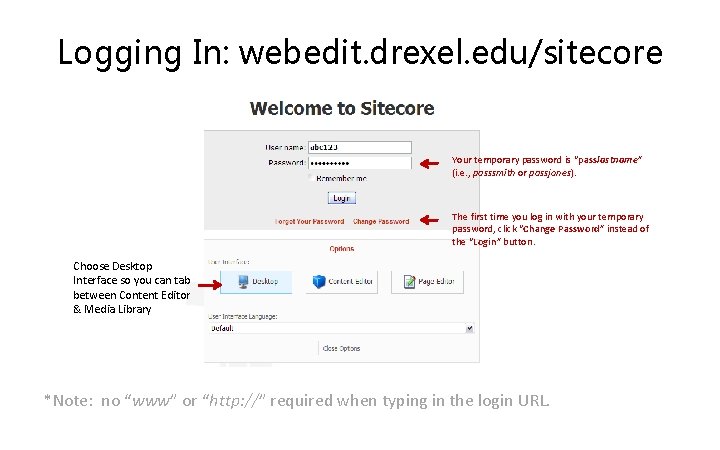 Logging In: webedit. drexel. edu/sitecore Your temporary password is “passlastname” (i. e. , passsmith