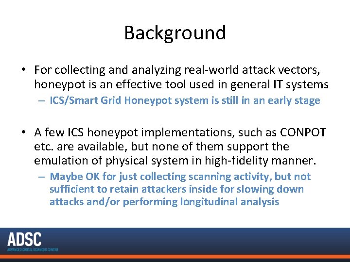 Background • For collecting and analyzing real-world attack vectors, honeypot is an effective tool