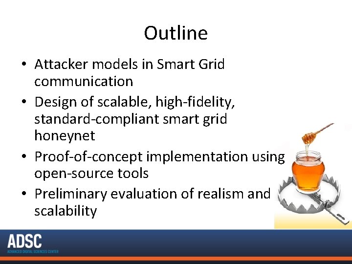 Outline • Attacker models in Smart Grid communication • Design of scalable, high-fidelity, standard-compliant