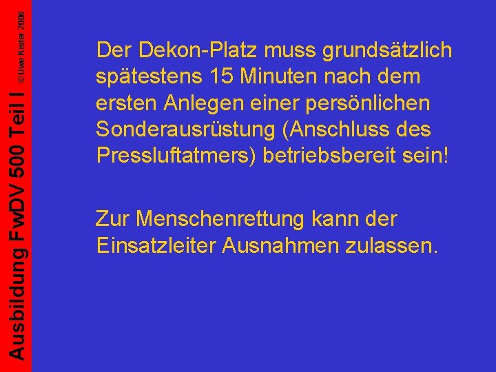 © Uwe Kister 2006 Ausbildung Fw. DV 500 Teil I Der Dekon-Platz muss grundsätzlich