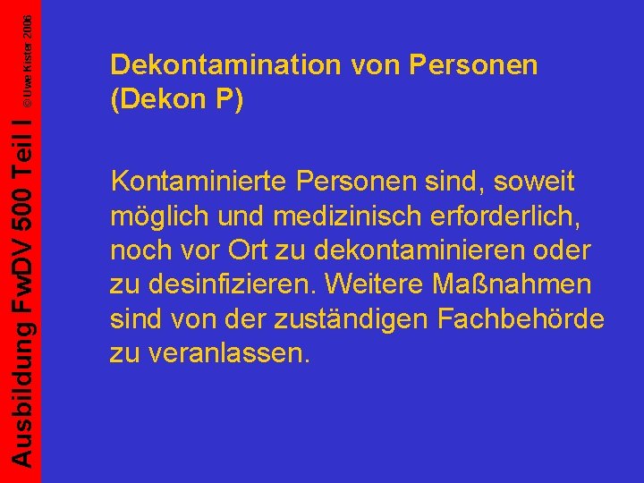 © Uwe Kister 2006 Ausbildung Fw. DV 500 Teil I Dekontamination von Personen (Dekon