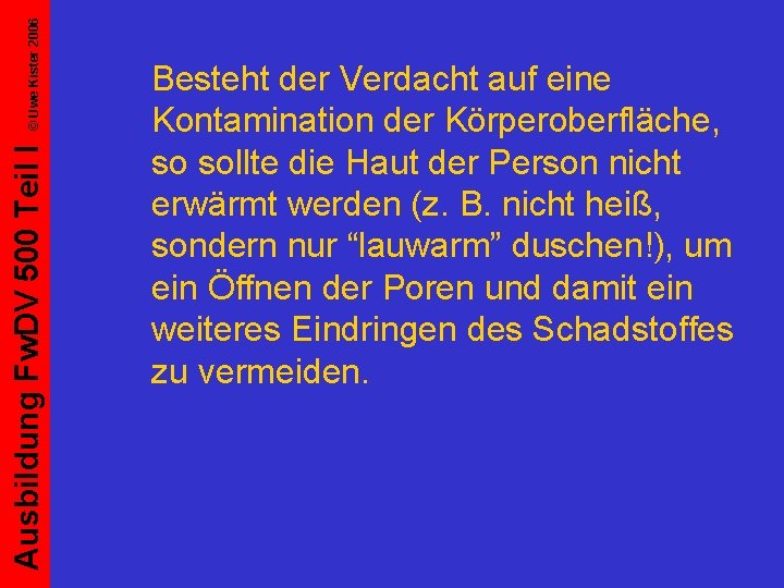 © Uwe Kister 2006 Ausbildung Fw. DV 500 Teil I Besteht der Verdacht auf