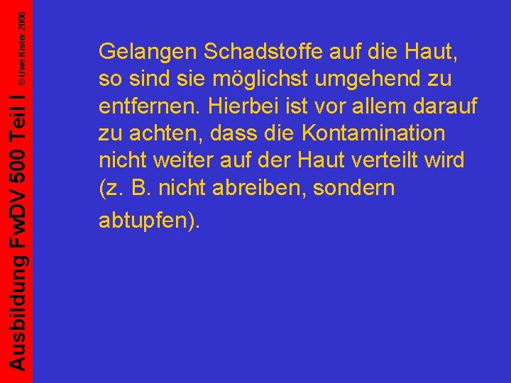 © Uwe Kister 2006 Ausbildung Fw. DV 500 Teil I Gelangen Schadstoffe auf die