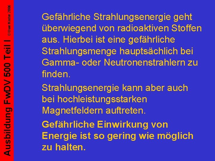 © Uwe Kister 2006 Ausbildung Fw. DV 500 Teil I Gefährliche Strahlungsenergie geht überwiegend