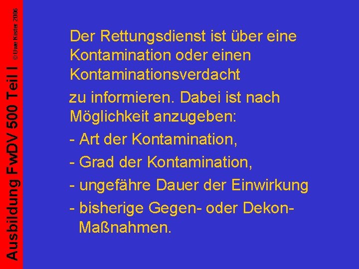 © Uwe Kister 2006 Ausbildung Fw. DV 500 Teil I Der Rettungsdienst ist über