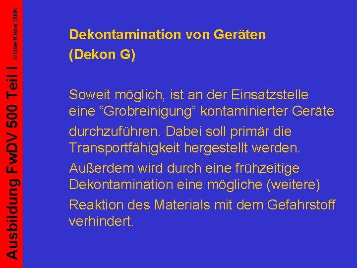 © Uwe Kister 2006 Ausbildung Fw. DV 500 Teil I Dekontamination von Geräten (Dekon