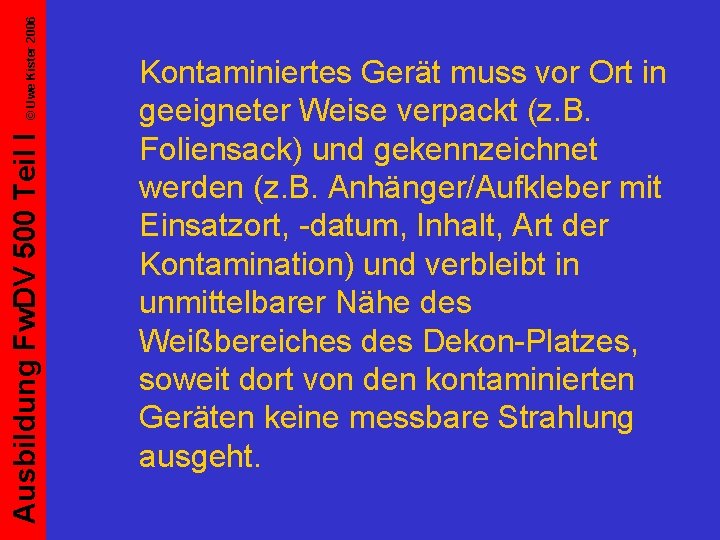 © Uwe Kister 2006 Ausbildung Fw. DV 500 Teil I Kontaminiertes Gerät muss vor