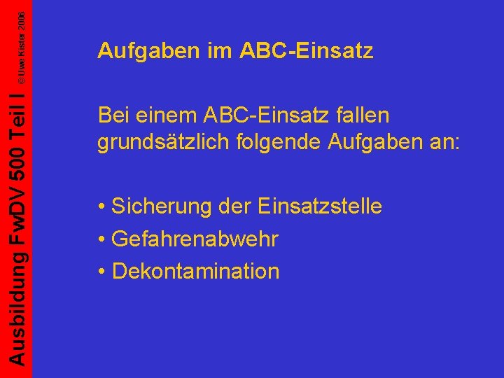 © Uwe Kister 2006 Ausbildung Fw. DV 500 Teil I Aufgaben im ABC-Einsatz Bei