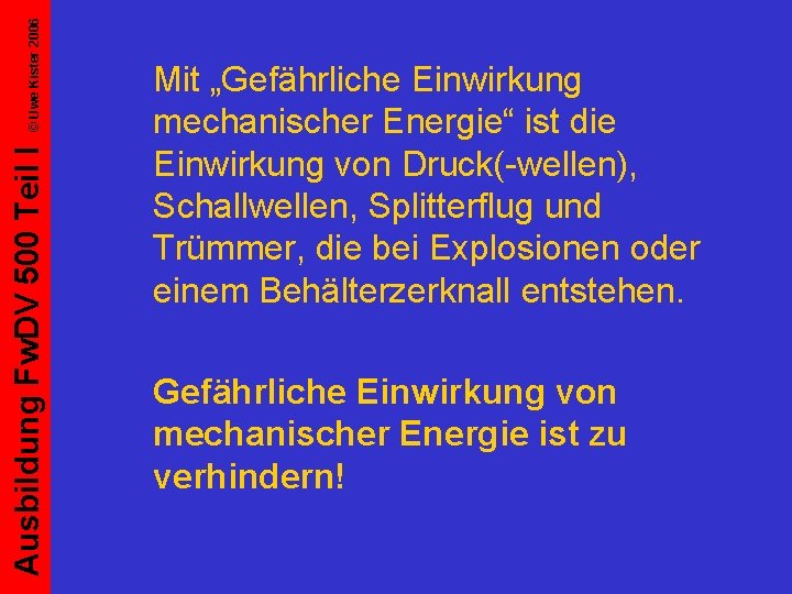 © Uwe Kister 2006 Ausbildung Fw. DV 500 Teil I Mit „Gefährliche Einwirkung mechanischer