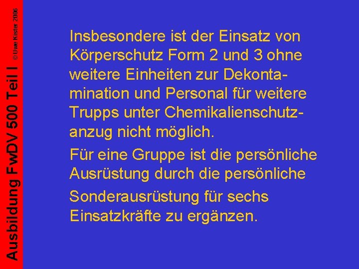 © Uwe Kister 2006 Ausbildung Fw. DV 500 Teil I Insbesondere ist der Einsatz