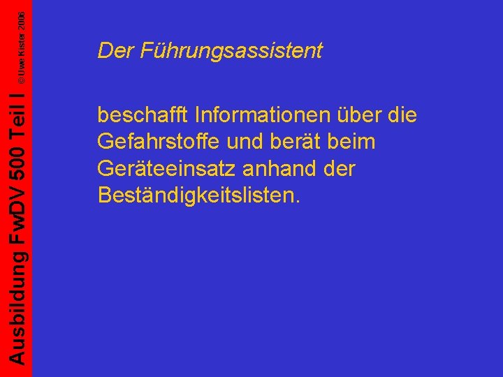 © Uwe Kister 2006 Ausbildung Fw. DV 500 Teil I Der Führungsassistent beschafft Informationen