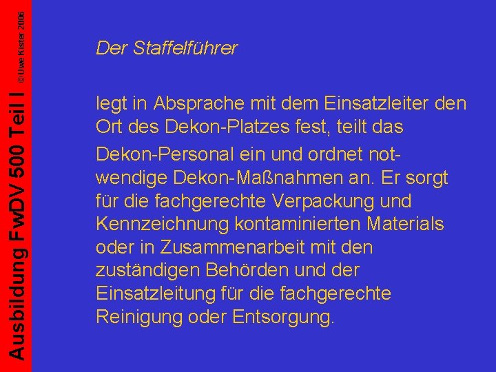 © Uwe Kister 2006 Ausbildung Fw. DV 500 Teil I Der Staffelführer legt in