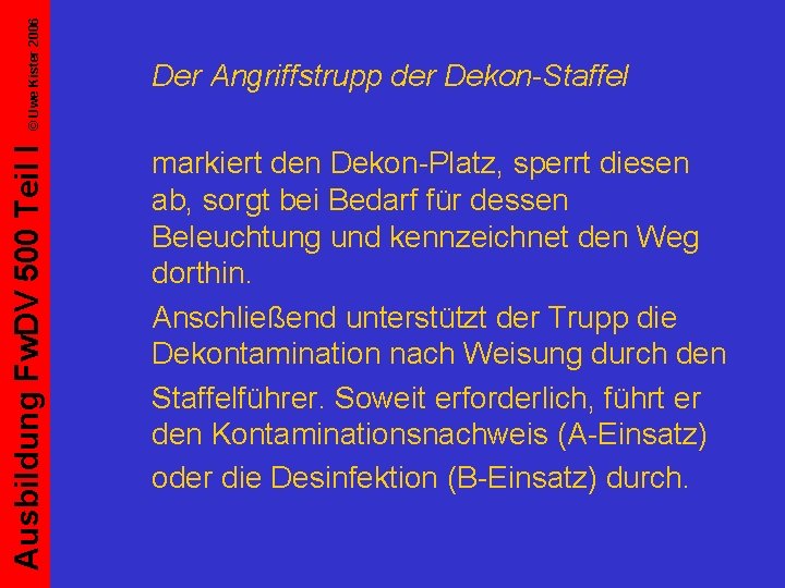 © Uwe Kister 2006 Ausbildung Fw. DV 500 Teil I Der Angriffstrupp der Dekon-Staffel