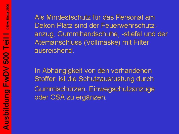 © Uwe Kister 2006 Ausbildung Fw. DV 500 Teil I Als Mindestschutz für das